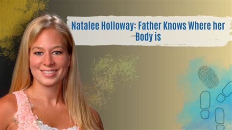 Missing Teen Natalee Holloway’s Father Knows Where Her Body Is!