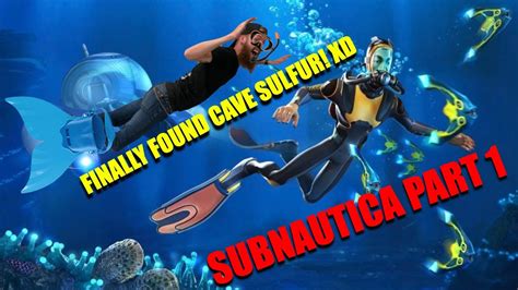 Subnautica PT 1 TOOK FOREVER TO FIND CAVE SULFUR XD - YouTube