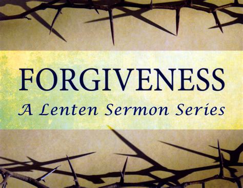 Lenten Sermon Series — “Forgiveness”