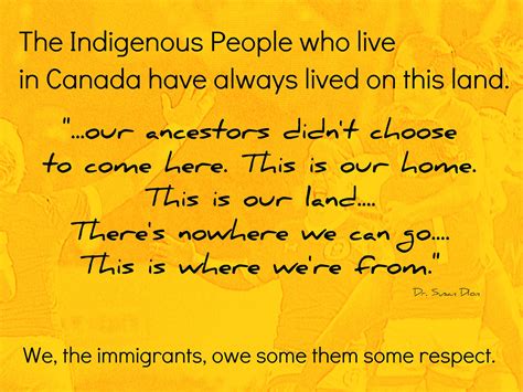 Quotation: The Indigenous People who love in Canada have always lived ...