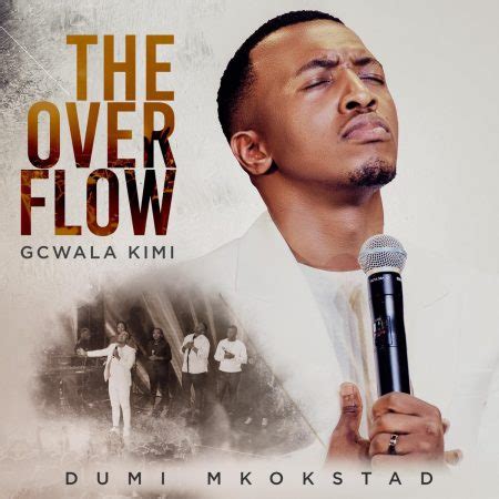 Dumi Mkokstad – The Overflow Gcwala Kimi Album > mophela