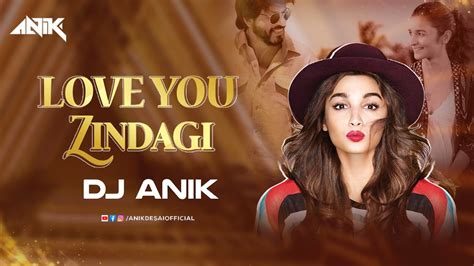 Love You Zindagi (Remix) DJ Anik | Dear Zindagi | Alia Bhatt | Shah ...