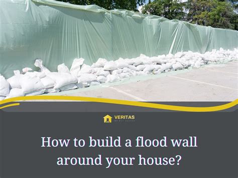 Building A Flood Wall Around Your House | Veritas Buyers