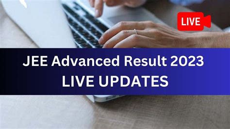 IIT JEE Advanced Result 2023 Declared LIVE Updates: In JEE Top 10 ...