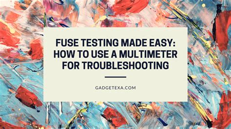 How to test a fuse with a multimeter - Gadgetexa