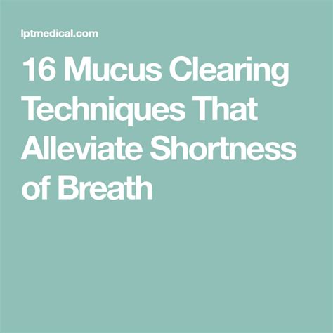 16 Mucus Clearing Techniques That Alleviate Shortness of Breath