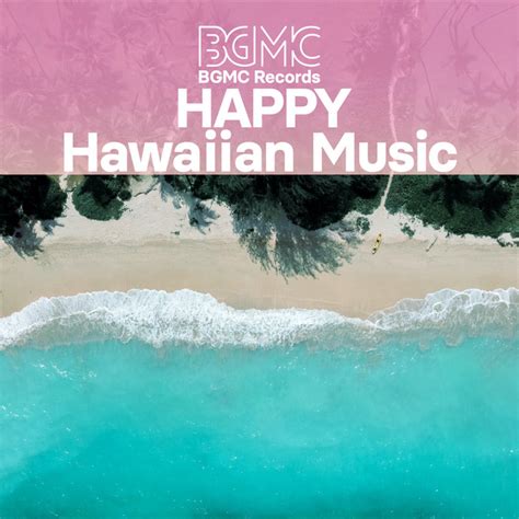 HAPPY Hawaiian Music - playlist by BGMC Records | Spotify