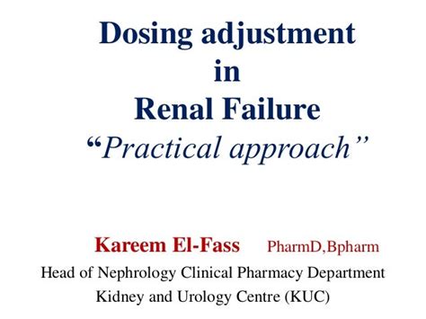 Dose Adjustment in Renal Failure ...Practical Approach for Clinical P…