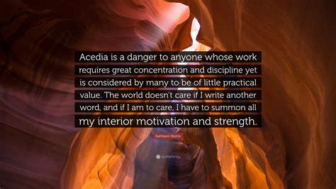 Kathleen Norris Quote: “Acedia is a danger to anyone whose work ...