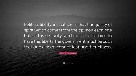 Baron de Montesquieu Quote: “Political liberty in a citizen is that ...