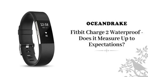 Fitbit Charge 2 Waterproof - Does it Measure Up to Expectations ...