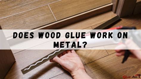 Does Wood Glue Work on Metal?