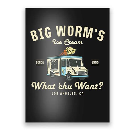 Big Worms Ice Cream Truck What Chu Want Poster | TeeShirtPalace