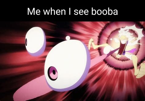 Me When I See Booba | Awooga Luffy | Know Your Meme