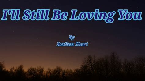 I'll Still Be Loving You - Restless Heart //Lyrics// - YouTube