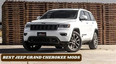 Top 10 Best Jeep Grand Cherokee Mods for Improved Performance and Style