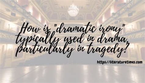 How Is "dramatic Irony" Typically Used In Drama, Particularly In Tragedy?