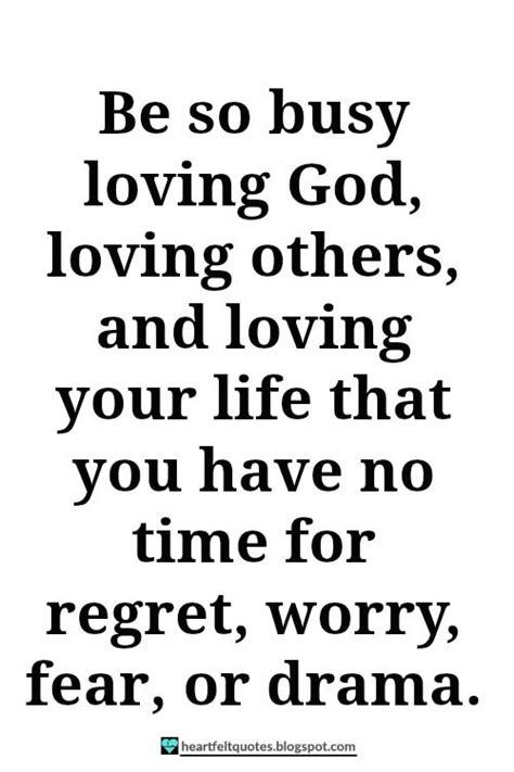 Be so busy loving God, loving others, and loving your life. | Heartfelt ...