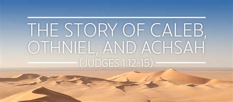 The Story of Caleb, Othniel, and Achsah (Jdg. 1:12-15) – Life in Christ ...