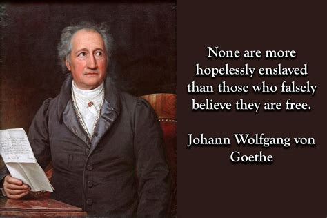 "None are more hopelessly enslaved..." Johann Wolfgang von Goethe[OC ...