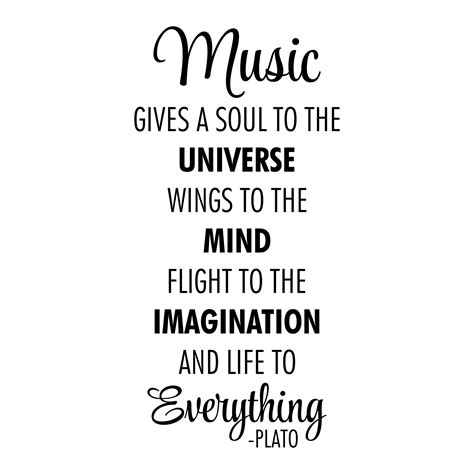 Music gives a soul to the Universe wings to the mind flight to the ...