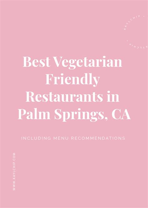 Best Vegetarian Friendly Restaurants in Palm Springs, California - Kaylchip