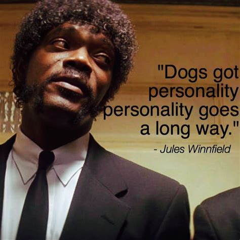 Pulp Fiction quote “Dogs got personality, personality goes a long way ...