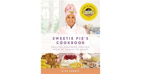 Sweetie Pie's Cookbook: Soulful Southern Recipes, from My Family to ...