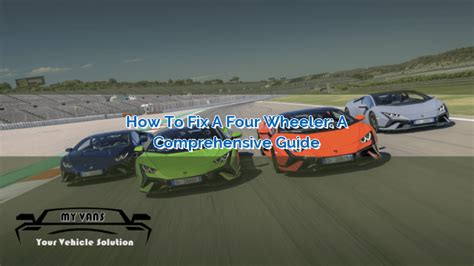 How to Fix a Four Wheeler: A Comprehensive Guide | MyVans