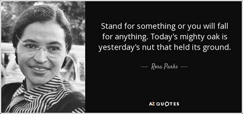 Rosa Parks quote: Stand for something or you will fall for anything ...