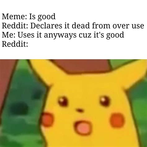 Yall seriously need to chill about "Dead memes" : r/memes