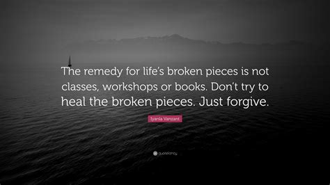 Iyanla Vanzant Quote: “The remedy for life’s broken pieces is not ...