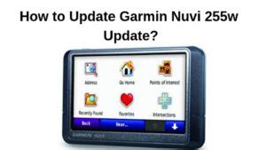 How to Get Garmin Nuvi 255w Update - Ultimate Guide