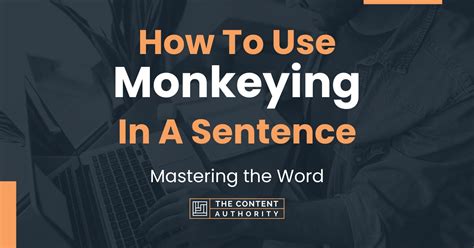 How To Use "Monkeying" In A Sentence: Mastering the Word