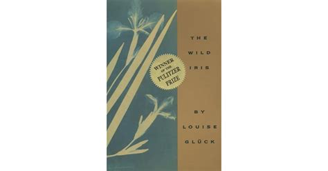 The Wild Iris by Louise Glück — Reviews, Discussion, Bookclubs, Lists