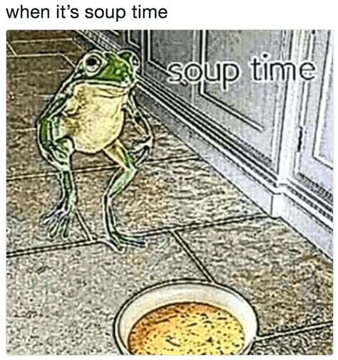 View 7 Soup Time Meme Template - unclosenycpics