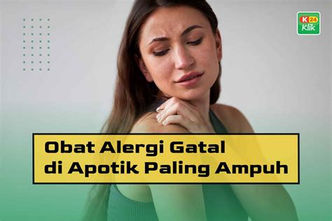 15 Obat Alergi Gatal di Apotik Paling Ampuh - K24Klik