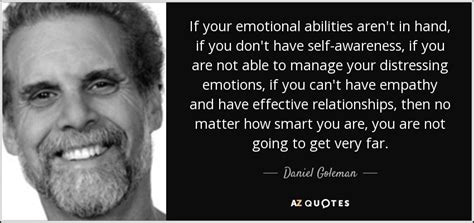 Daniel Goleman quote: If your emotional abilities aren't in hand, if ...