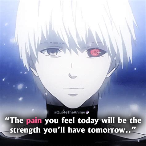 Tokyo Ghoul Quotes. Kaneki Quotes. The pain you feel today will be the ...