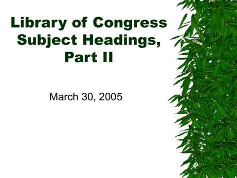 Library of Congress Subject Headings, Part II March 30, 2005