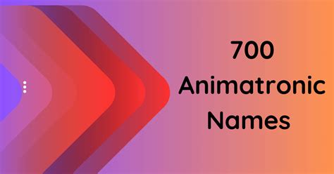 700 Distinctive Animatronic Names to Define Your Creations