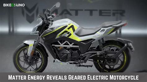 Matter Energy Reveals Geared Electric Motorcycle; 150km Range - BikeChuno