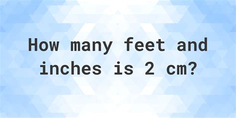 What is 2 cm in feet and inches? - Calculatio