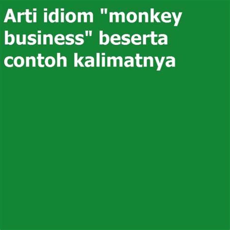 Arti idiom “monkey business” beserta contoh kalimatnya | General ...