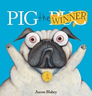 Pig the Winner (Pig the Pug) by Aaron Blabey | Portland Book Review