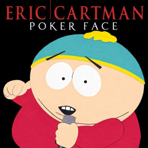 BPM and key for Poker Face - South Park Version by Eric Cartman | Tempo ...