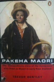 Pakeha Maori: The Extraordinary Story of the Europeans Who Lived as ...