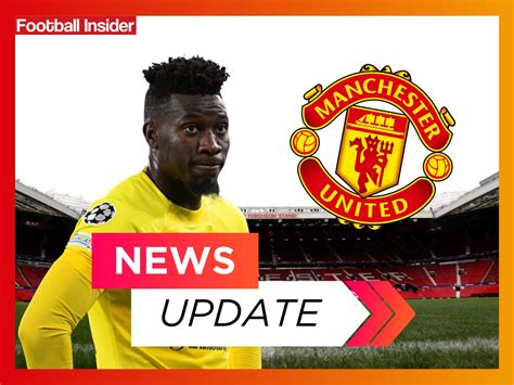 Man United Sources: Andre Onana says yes as deal close