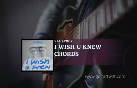 I Wish U Knew Chords Vaultboy - Guitartwitt