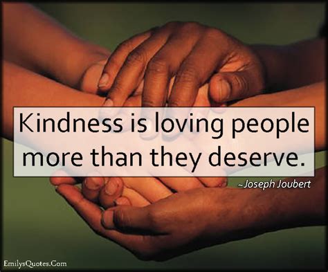 Kindness is loving people more than they deserve | Popular ...